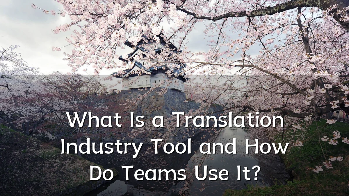 What Is a Translation Industry Tool and How Do Teams Use It?