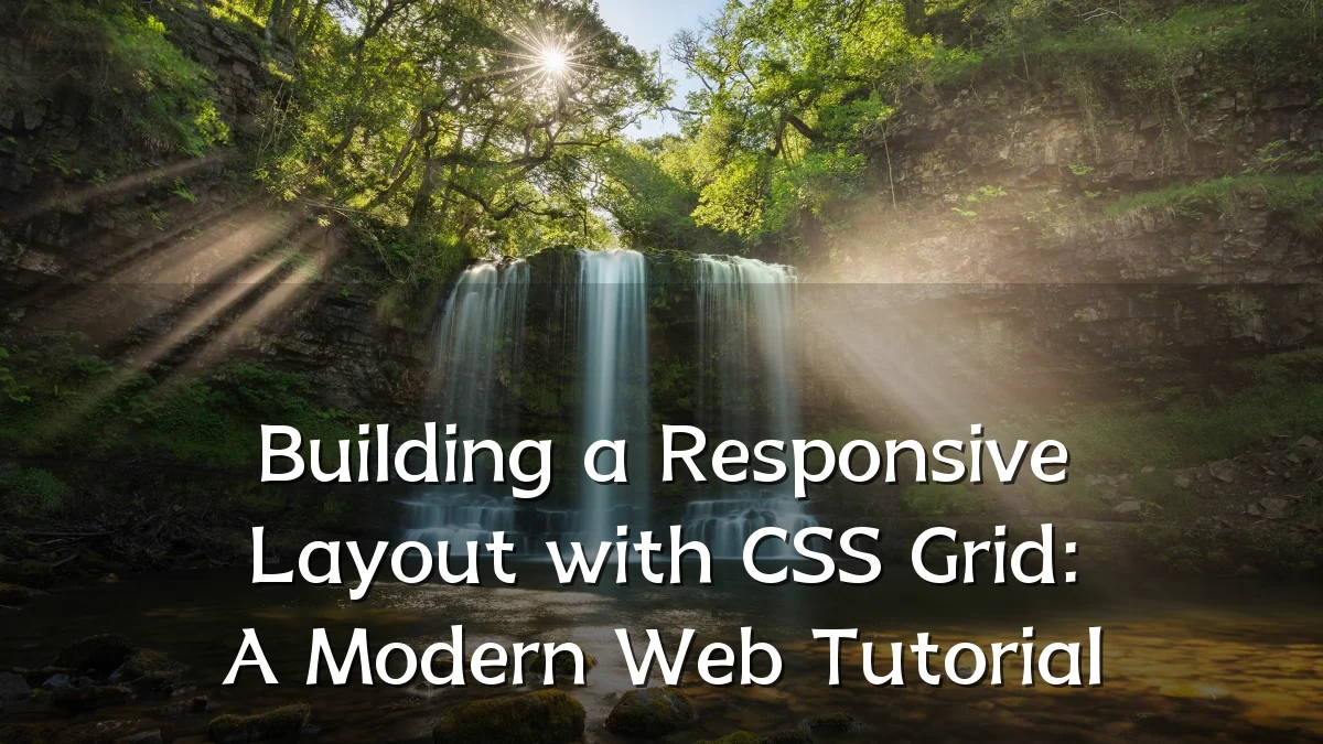 Building a Responsive Layout with CSS Grid: A Modern Web Tutorial