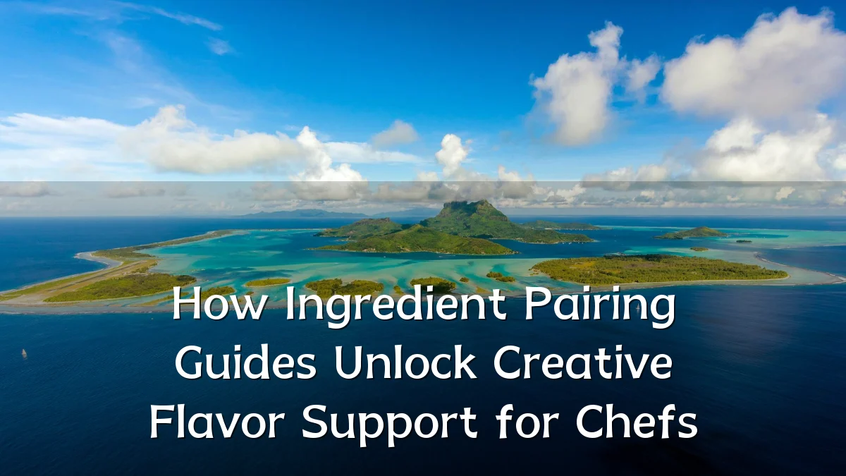 How Ingredient Pairing Guides Unlock Creative Flavor Support for Chefs