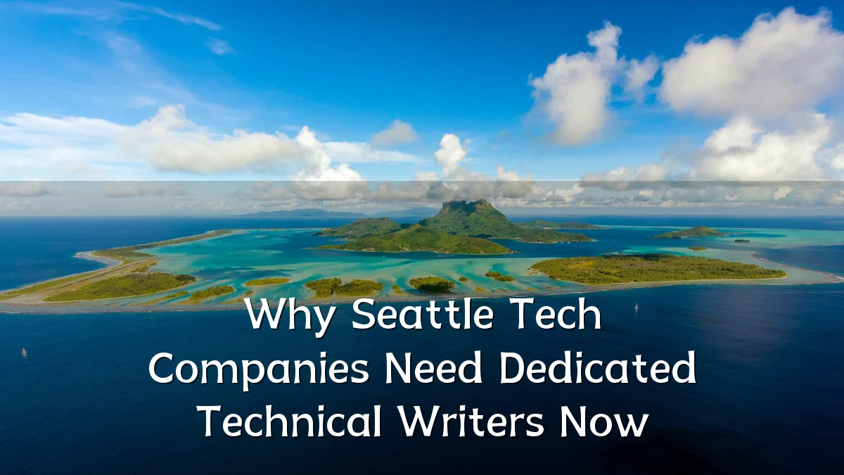 Why Seattle Tech Companies Need Dedicated Technical Writers Now